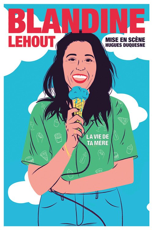 Dessin de la comédienne Blandine Lehout en train de manger une glace devant un ciel nuageux. Elle a une chemise verte avec des hamburgers, de la pizza un biberon, et le symbole féministe dessus. Il y a audit inscrit à droite de celle ci "la vie de ta mère"